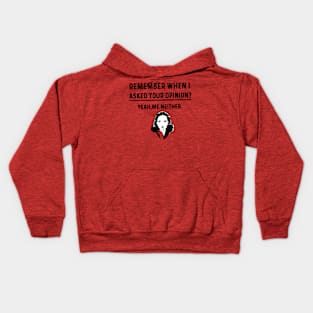 Remember When I Asked Your Opinion ? - Funny Humor Kids Hoodie